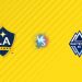 Nhận định kèo LA Galaxy vs Vancouver, 09h30 ngày 05/07
