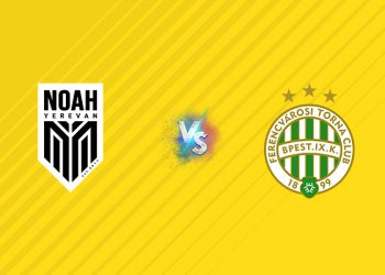 Nhận định kèo Noah vs Ferencvarosi, 23h00 ngày 22/07