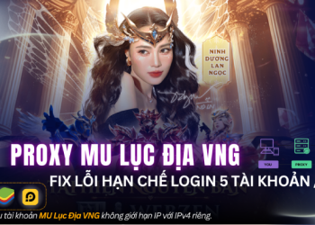 MU Lục Địa VNG hạn chế tài khoản trên 1 IP – Giải pháp nào cho Mutizen MU VNG?