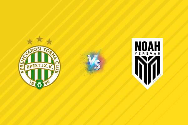 Nhận định kèo Ferencvaros vs Noah, 01h00 ngày 31/07: Mục tiêu