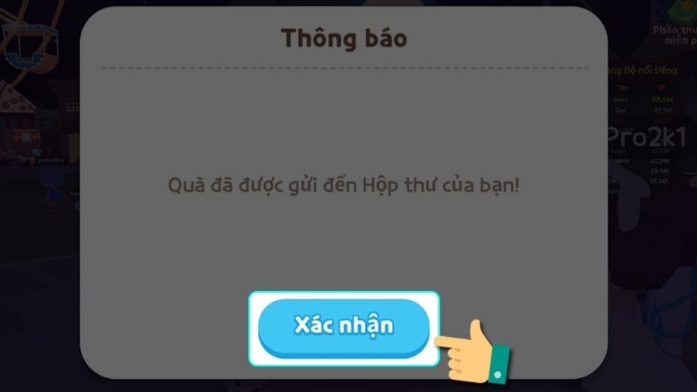 Phần quà sẽ được gửi tới hộp thư trong game của bạn. Hãy nhấn xác nhận và vào game để nhận quà nhé
