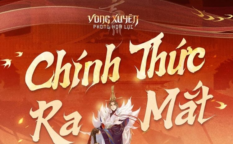 Vong Xuyên Phong Hoa Lục chính thức mở Open Beta: Khám phá thế giới mộng mơ cùng danh sĩ