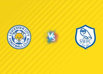 Nhận định kèo Leicester vs Sheffield Wednesday, 22h30 ngày 10/08
