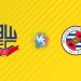 Nhận định kèo Bolton vs Reading, 02h00 ngày 21/08