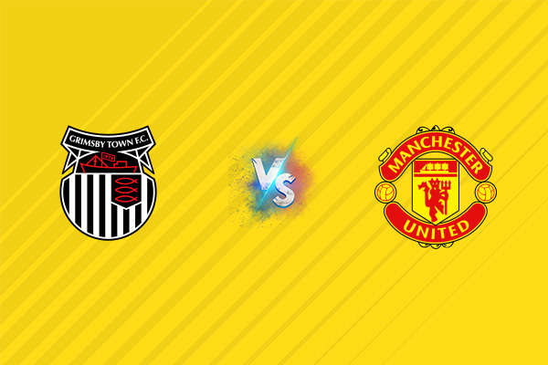Nhận định kèo Grimsby vs MU, 02h00 ngày 28/08