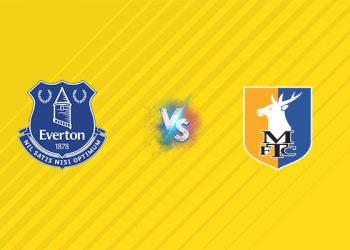 Nhận định kèo Everton vs Mansfield Town, 01h45 ngày 28/08: Chiến thắng