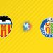 Nhận định kèo Valencia vs Getafe, 02h30 ngày 30/08