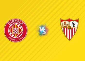 Nhận định kèo Girona vs Sevilla, 00h30 ngày 31/08: Điểm tựa