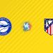 Nhận định kèo Alaves vs Atletico Madrid, 22h00 ngày 30/08: Quyết tâm