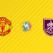 Nhận định kèo MU vs Burnley, 21h00 ngày 30/08: Vượt khó