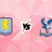 Nhận định kèo Aston Villa vs Crystal Palace, 1h00 ngày 1/9